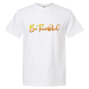 Thanksgiving Be Thankful  Garment-Dyed Heavyweight T-Shirt