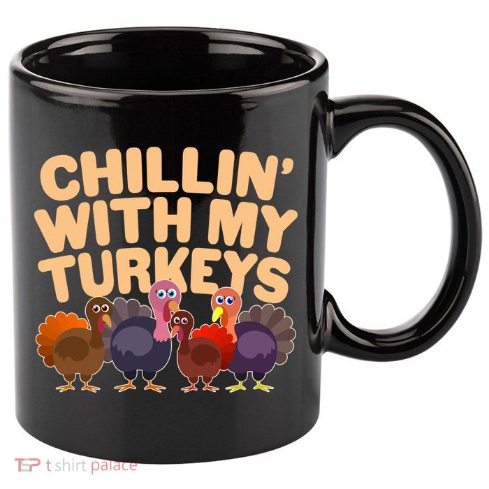Thanksgiving Chillin' With My Turkeys 11oz C Handle Ceramic Mug