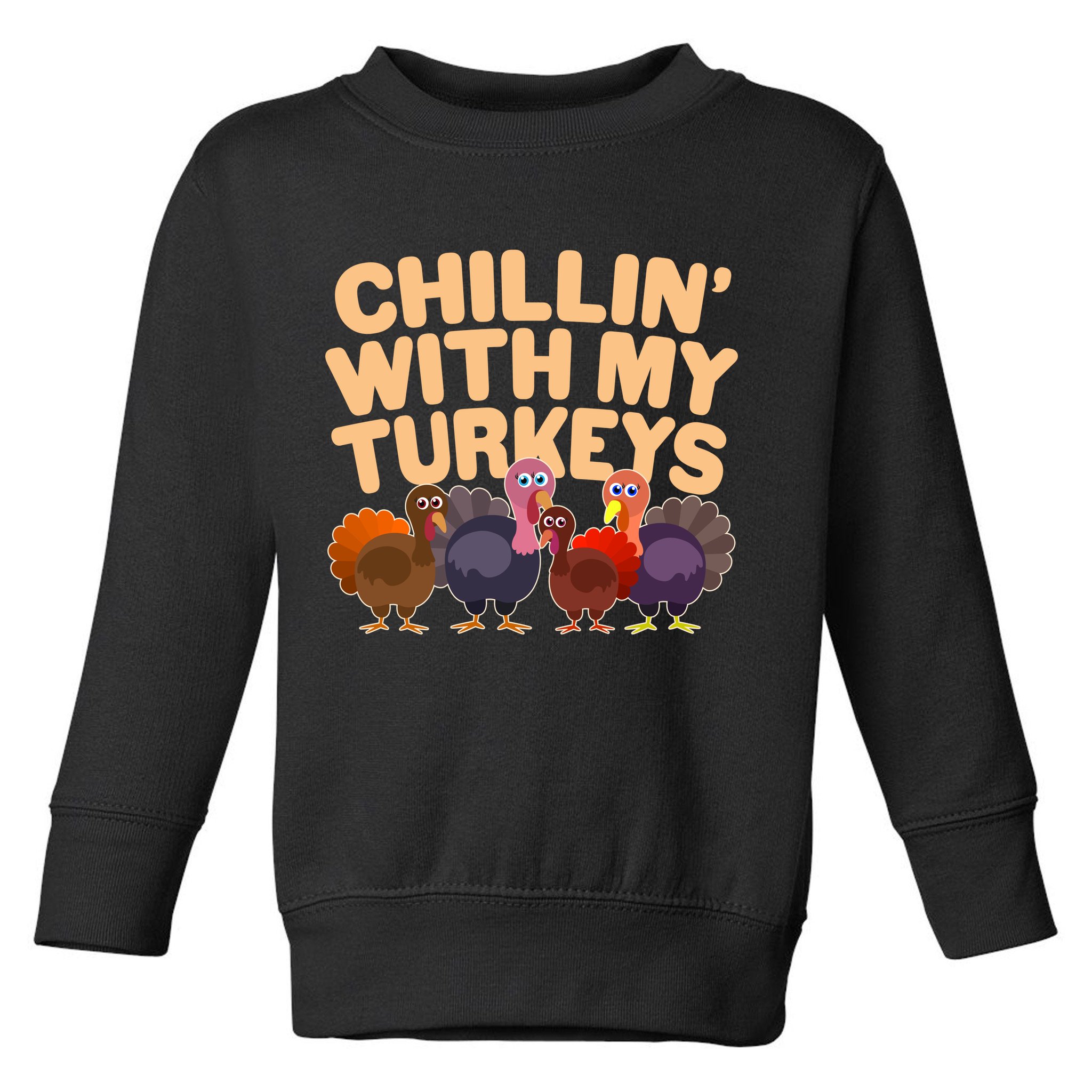 Thanksgiving Chillin' With My Turkeys Toddler Sweatshirt