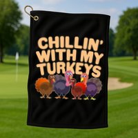 Thanksgiving Chillin' With My Turkeys Golf Towel
