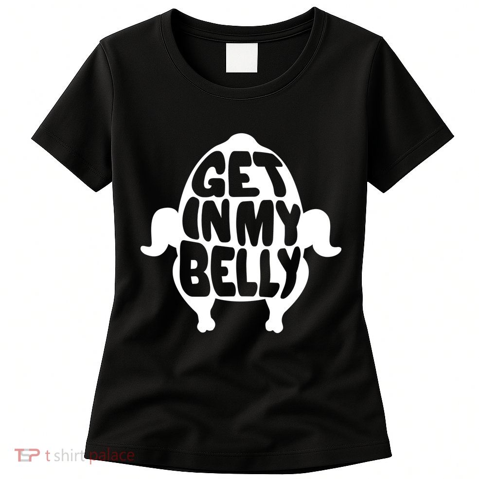 Thanksgiving Get In My Belly Womens T-Shirt