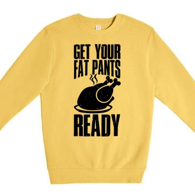 Thanksgiving Get Your Fat Pant Ready Premium Crewneck Sweatshirt