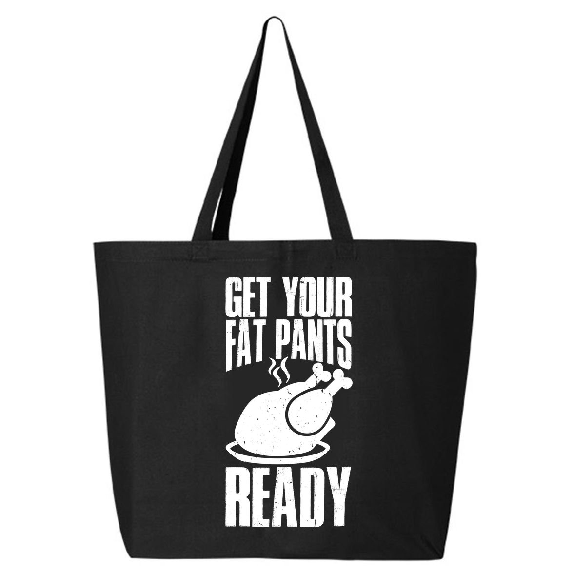 Thanksgiving Get Your Fat Pant Ready 25L Jumbo Tote