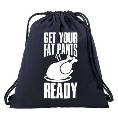 Thanksgiving Get Your Fat Pant Ready Drawstring Bag