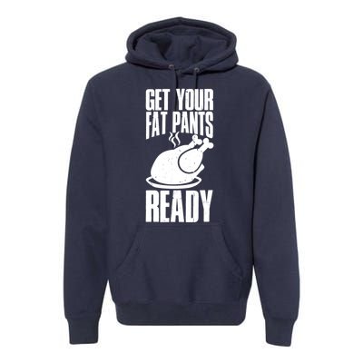 Thanksgiving Get Your Fat Pant Ready Premium Hoodie