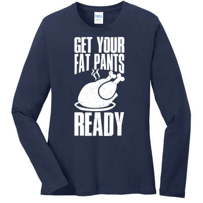 Thanksgiving Get Your Fat Pant Ready Ladies Long Sleeve Shirt