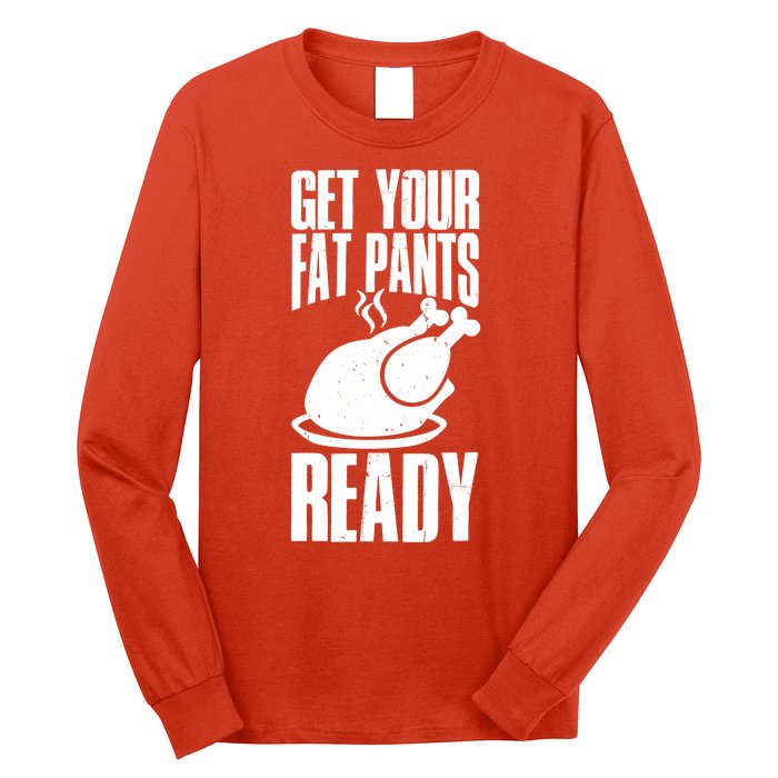 Thanksgiving Get Your Fat Pant Ready Long Sleeve Shirt