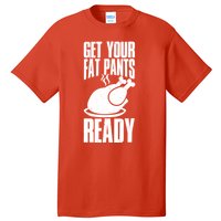 Thanksgiving Get Your Fat Pant Ready Tall T-Shirt