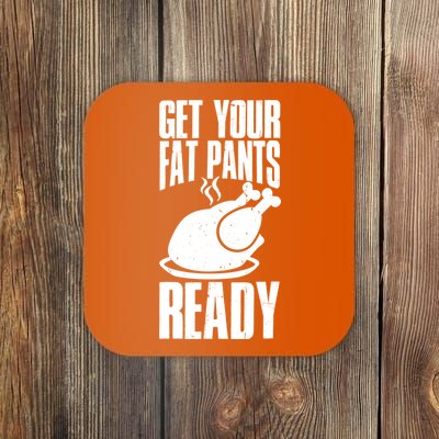 Thanksgiving Get Your Fat Pant Ready Coaster