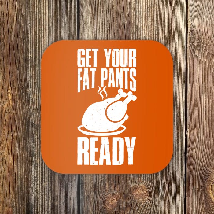 Thanksgiving Get Your Fat Pant Ready Coaster