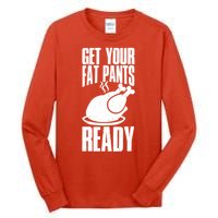 Thanksgiving Get Your Fat Pant Ready Tall Long Sleeve T-Shirt