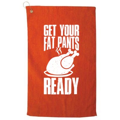 Thanksgiving Get Your Fat Pant Ready Golf Towel