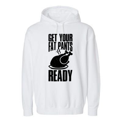 Thanksgiving Get Your Fat Pant Ready Garment-Dyed Fleece Hoodie