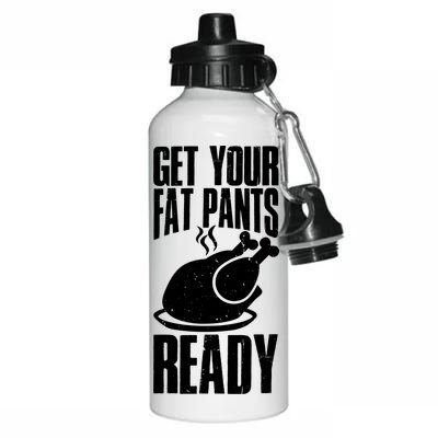 Thanksgiving Get Your Fat Pant Ready Aluminum Water Bottle