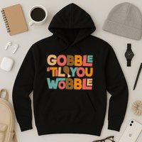 Thanksgiving Gobble 'Til You Wobble Dinner Vintage Hoodie