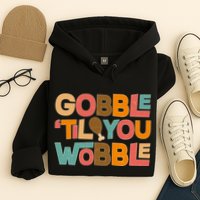 Thanksgiving Gobble 'Til You Wobble Dinner Vintage Hoodie