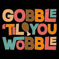 Thanksgiving Gobble 'Til You Wobble Dinner Vintage Hoodie