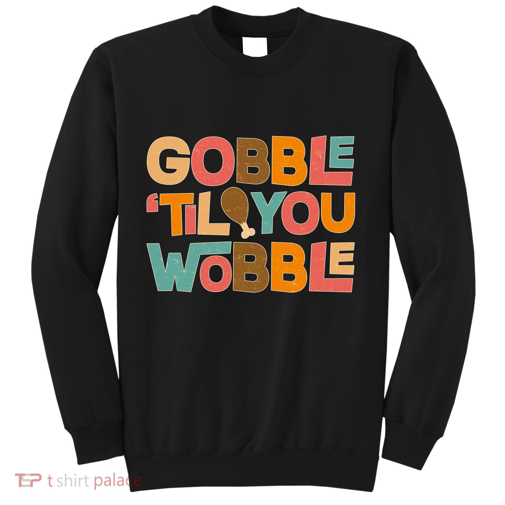 Thanksgiving Gobble 'Til You Wobble Dinner Vintage Sweatshirt