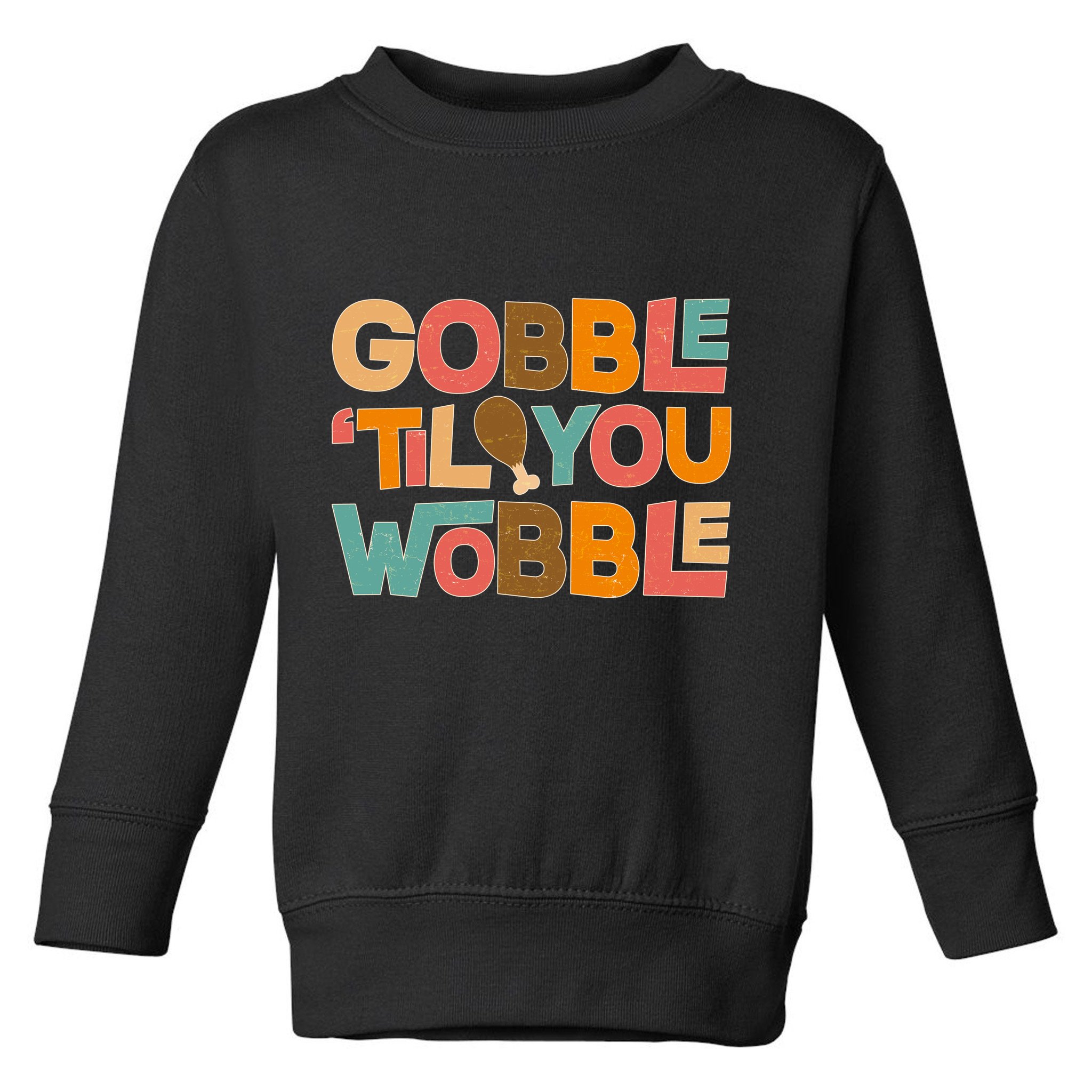 Thanksgiving Gobble 'Til You Wobble Dinner Vintage Toddler Sweatshirt