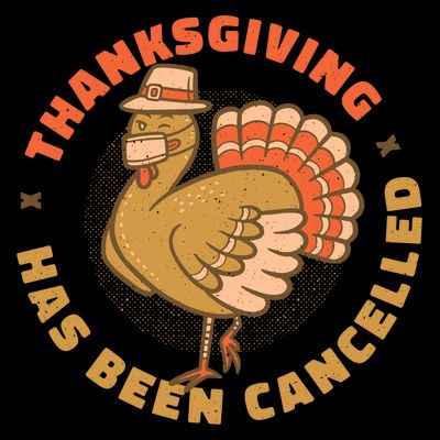Thanksgiving Has Been Canceled T-Shirt