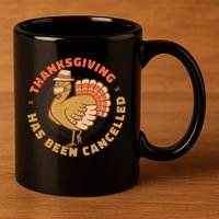 Thanksgiving Has Been Canceled 11oz C Handle Ceramic Mug