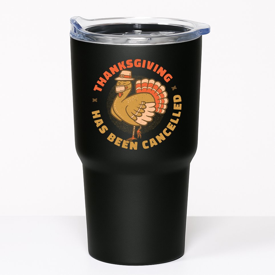 Thanksgiving Has Been Canceled Tumbler