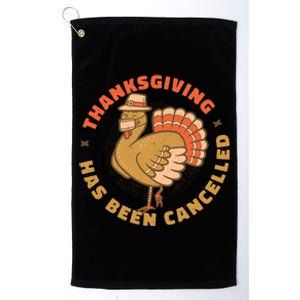 Thanksgiving Has Been Canceled Platinum Collection Golf Towel