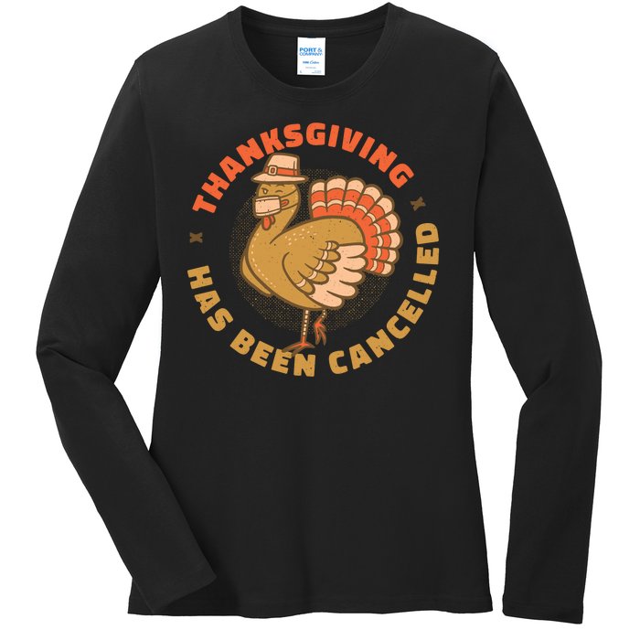 Thanksgiving Has Been Canceled Ladies Long Sleeve Shirt