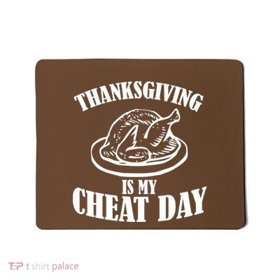Thanksgiving is My Cheat Day Mousepad