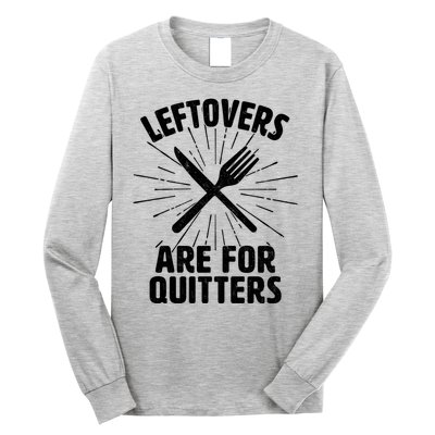 Thanksgiving Leftovers Are For Quitters Long Sleeve Shirt