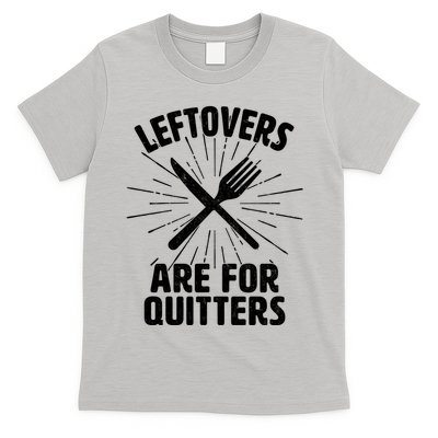 Thanksgiving Leftovers Are For Quitters T-Shirt