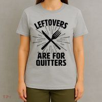Thanksgiving Leftovers Are For Quitters T-Shirt
