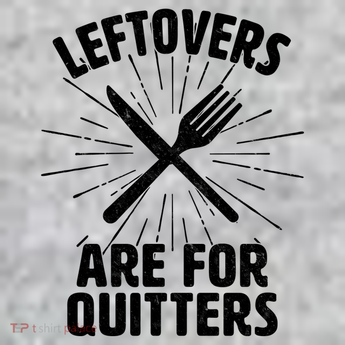 Thanksgiving Leftovers Are For Quitters T-Shirt