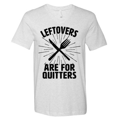 Thanksgiving Leftovers Are For Quitters V-Neck T-Shirt