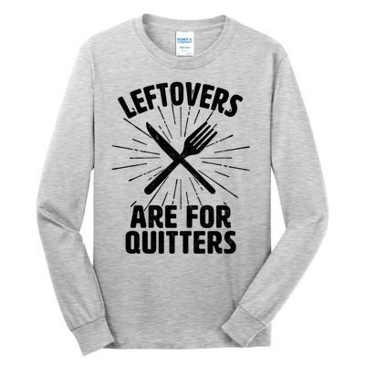 Thanksgiving Leftovers Are For Quitters Tall Long Sleeve T-Shirt