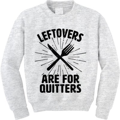 Thanksgiving Leftovers Are For Quitters Kids Sweatshirt