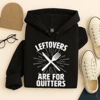 Thanksgiving Leftovers Are For Quitters Hoodie