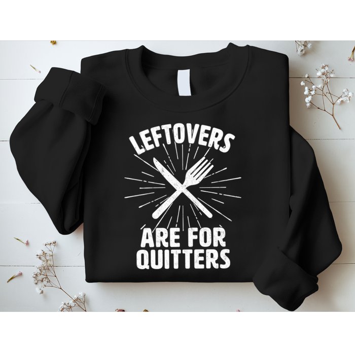 Thanksgiving Leftovers Are For Quitters Sweatshirt
