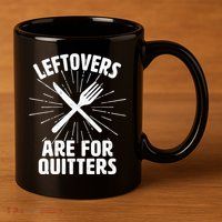 Thanksgiving Leftovers Are For Quitters 11oz C Handle Ceramic Mug