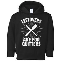 Thanksgiving Leftovers Are For Quitters Toddler Hoodie