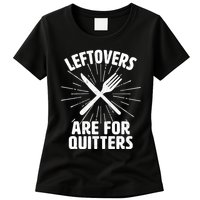 Thanksgiving Leftovers Are For Quitters Womens T-Shirt