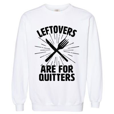 Thanksgiving Leftovers Are For Quitters Garment-Dyed Sweatshirt