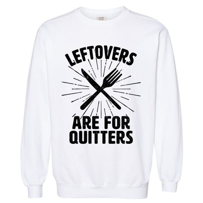Thanksgiving Leftovers Are For Quitters Garment-Dyed Sweatshirt