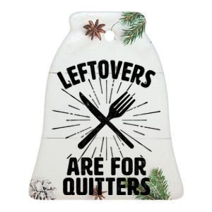 Thanksgiving Leftovers Are For Quitters Ceramic Bell Ornament