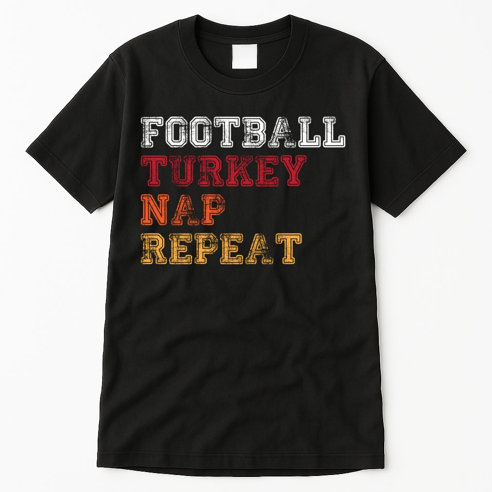 Thanksgiving Schedule Football Turkey Nap Repeat Tall T-Shirt
