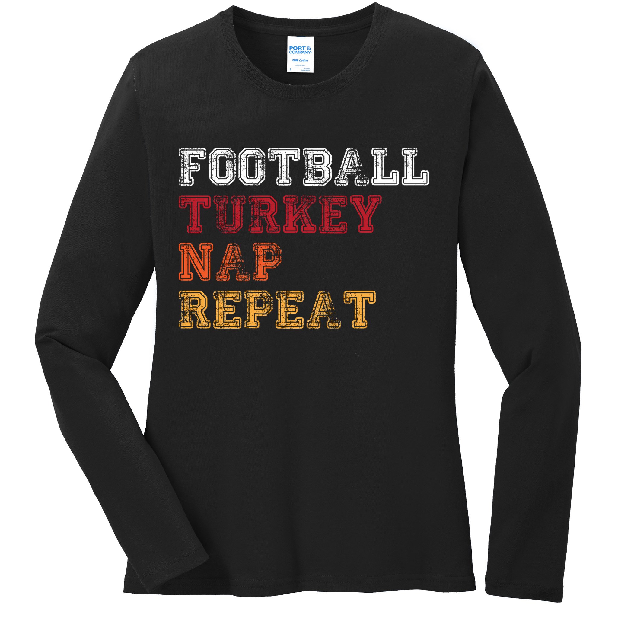 Thanksgiving Schedule Football Turkey Nap Repeat Ladies Long Sleeve Shirt