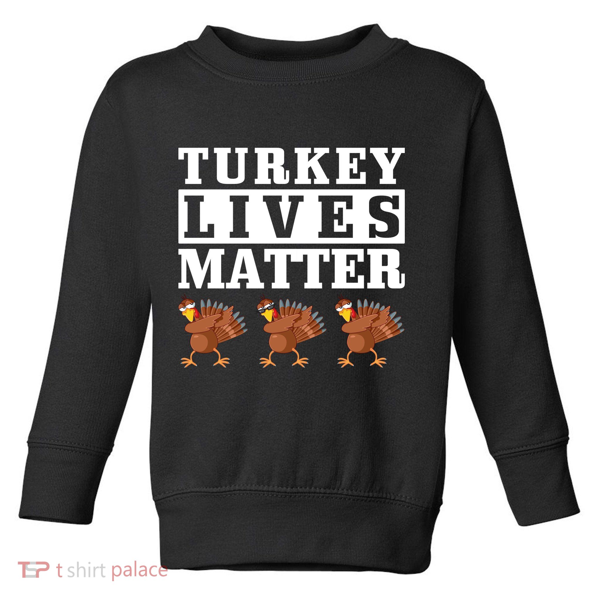 Thanksgiving Turkey Lives Matter Toddler Sweatshirt