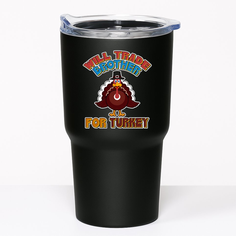 Thanksgiving Will Trade Brother For Turkey Tumbler