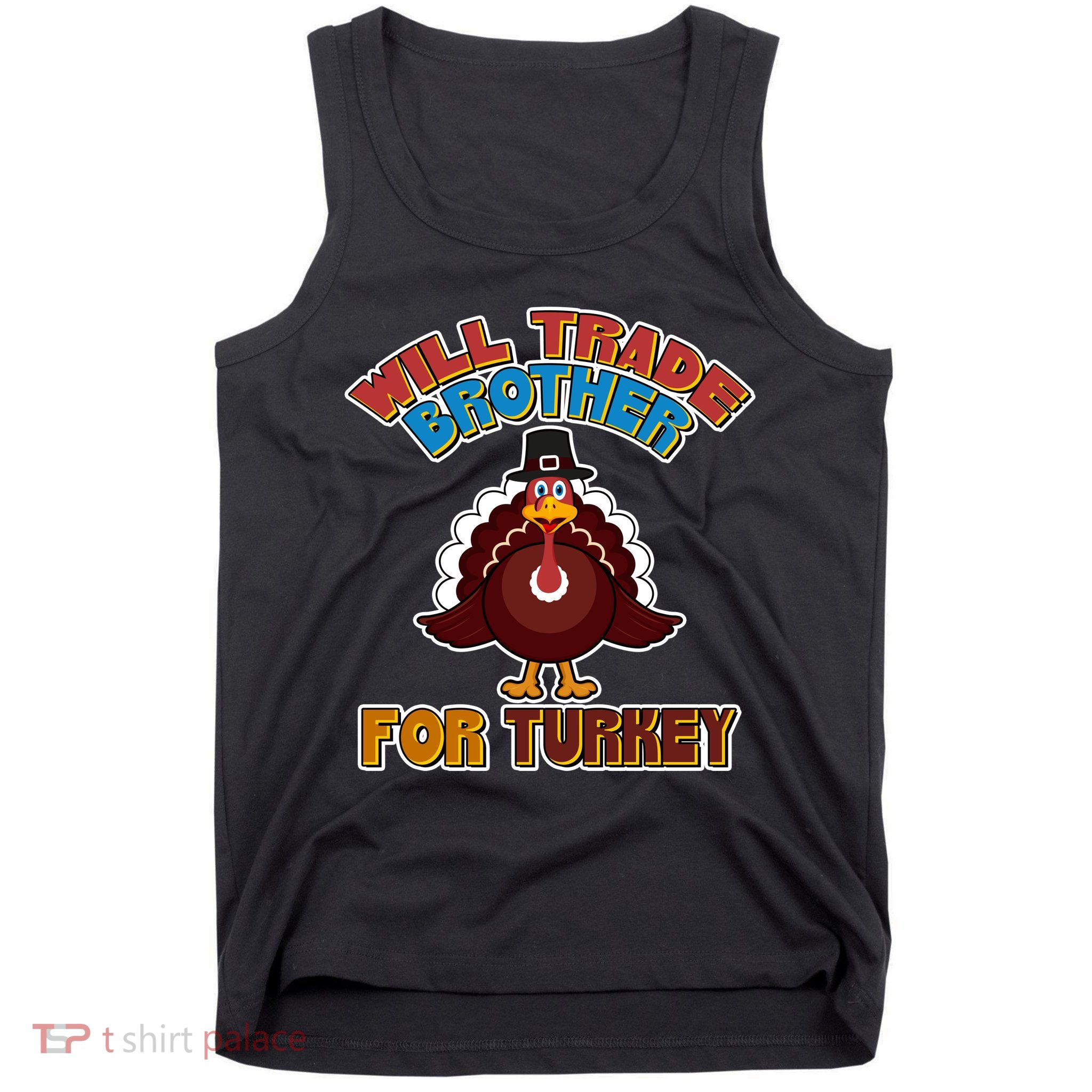 Thanksgiving Will Trade Brother For Turkey Tank Top