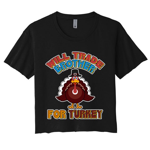 Thanksgiving Will Trade Brother For Turkey Crop Top